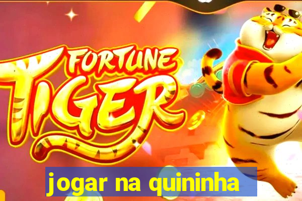 jogar na quininha